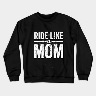 Ride Your Bike Like a Mom Crewneck Sweatshirt